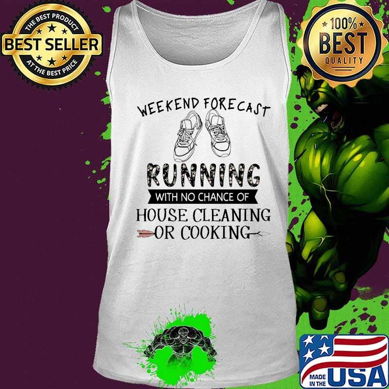Weekend forecast running with no chance of house cleaning or cooking shose quote s Tank top Weekend forecast running with no chance of house cleaning or cooking shose quote s Tank top