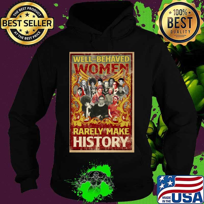 Well-behaved women rarely make history vintage s Hoodie Well-behaved women rarely make history vintage s Hoodie