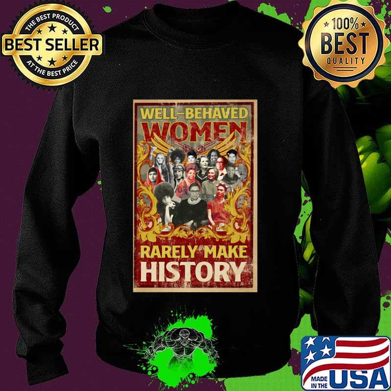 Well-behaved women rarely make history vintage s Sweater Well-behaved women rarely make history vintage s Sweater