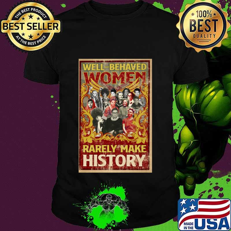 Well-behaved women rarely make history vintage shirt Well-behaved women rarely make history vintage shirt