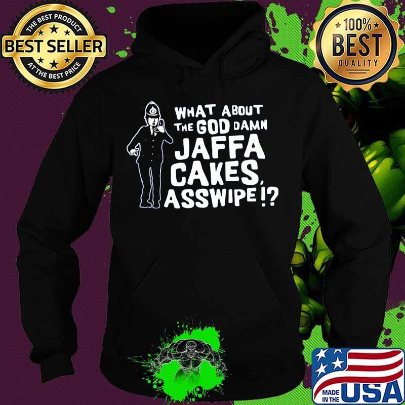 What about the goddamn jaffa cakes asswipe man quote s Hoodie What about the goddamn jaffa cakes asswipe man quote s Hoodie