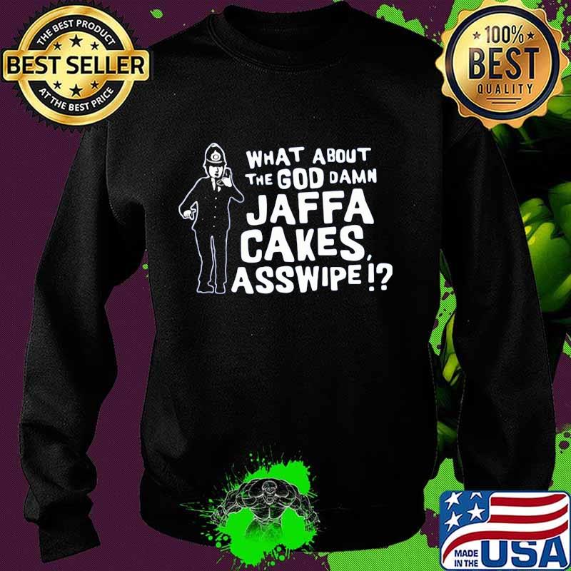 What about the goddamn jaffa cakes asswipe man quote s Sweater What about the goddamn jaffa cakes asswipe man quote s Sweater