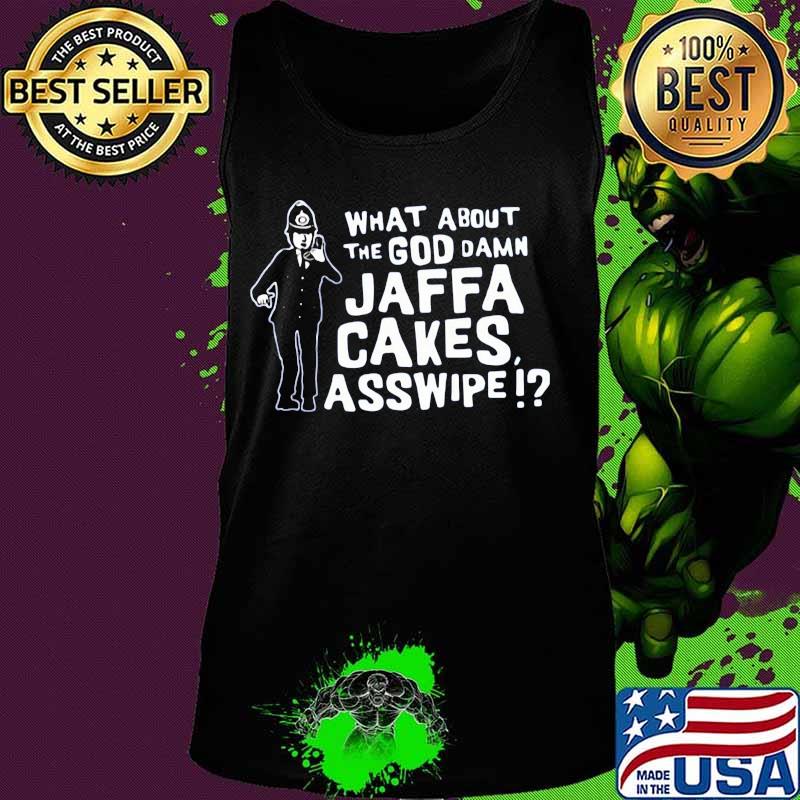 What about the goddamn jaffa cakes asswipe man quote s Tank top What about the goddamn jaffa cakes asswipe man quote s Tank top