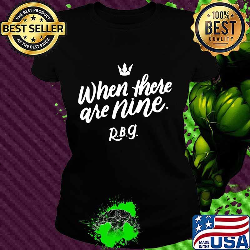 When There Are Nine Gift For Social Justice Equality T-Shirt Ladies tee When There Are Nine Gift For Social Justice Equality T-Shirt Ladies tee