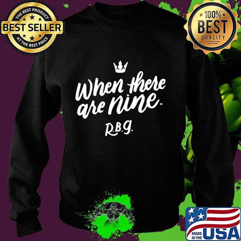 When There Are Nine Gift For Social Justice Equality T-Shirt Sweater When There Are Nine Gift For Social Justice Equality T-Shirt Sweater