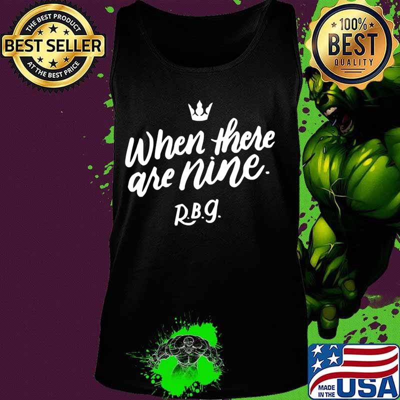 When There Are Nine Gift For Social Justice Equality T-Shirt Tank top When There Are Nine Gift For Social Justice Equality T-Shirt Tank top