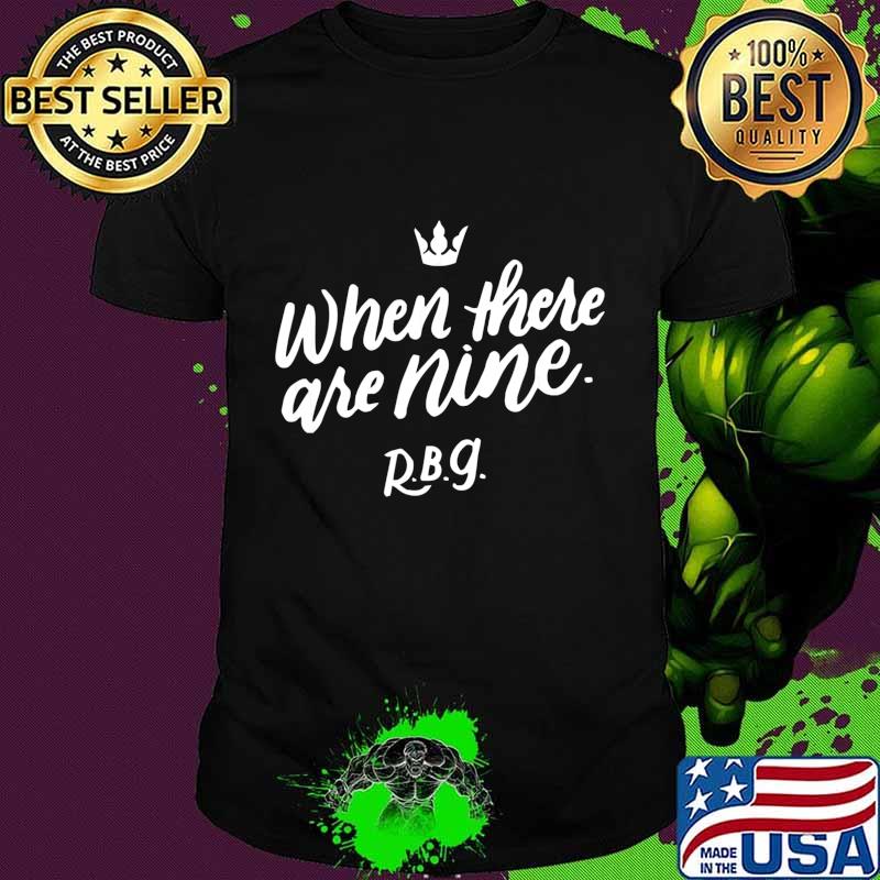 When There Are Nine Gift For Social Justice Equality T-Shirt When There Are Nine Gift For Social Justice Equality T-Shirt