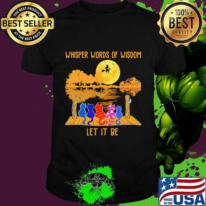 Whisper words of wisdom let it be cats witch halloween shirt
