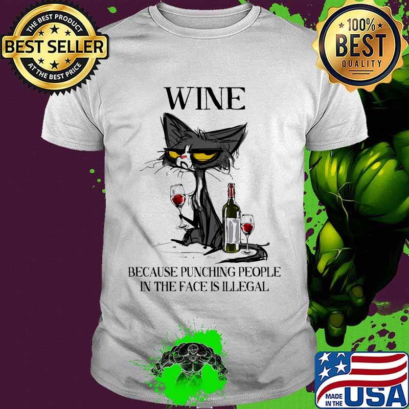Wine because punching people in the face is illega old cat shirt