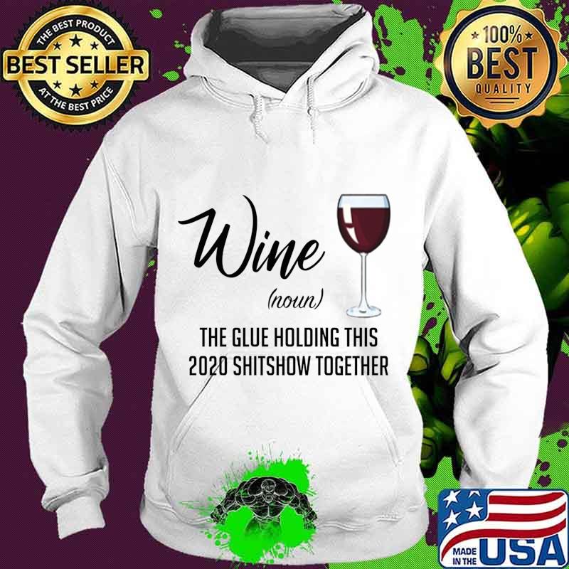 Wine (Noun) The Glue Holding This 2020 Shitshow Together s Hoodie Wine (Noun) The Glue Holding This 2020 Shitshow Together s Hoodie