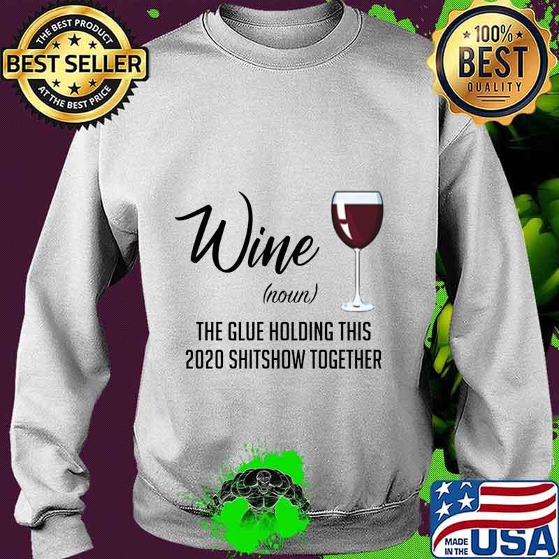 Wine (Noun) The Glue Holding This 2020 Shitshow Together s Sweater Wine (Noun) The Glue Holding This 2020 Shitshow Together s Sweater