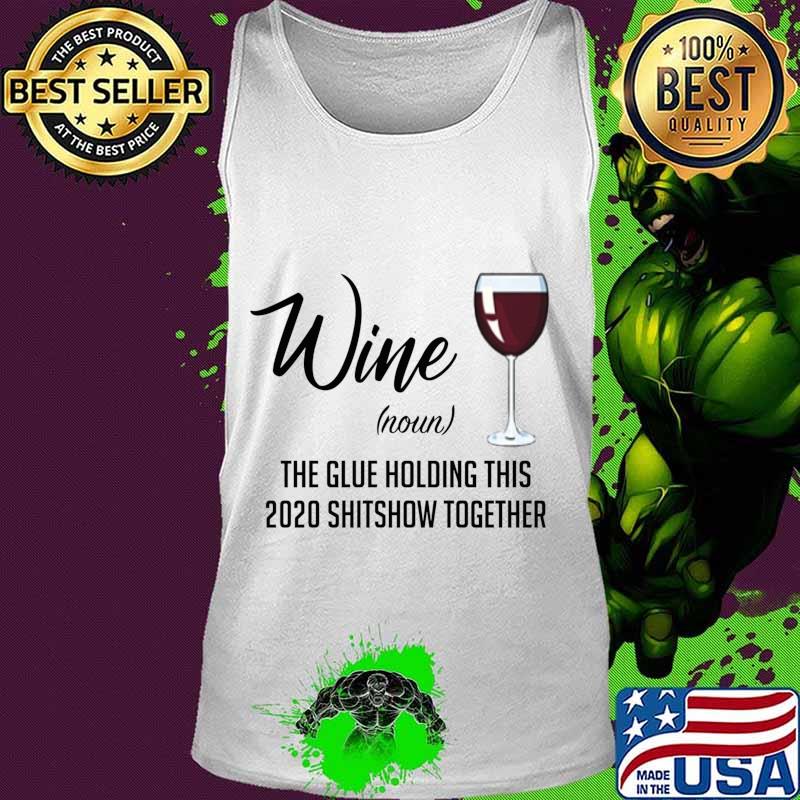 Wine (Noun) The Glue Holding This 2020 Shitshow Together s Tank top Wine (Noun) The Glue Holding This 2020 Shitshow Together s Tank top