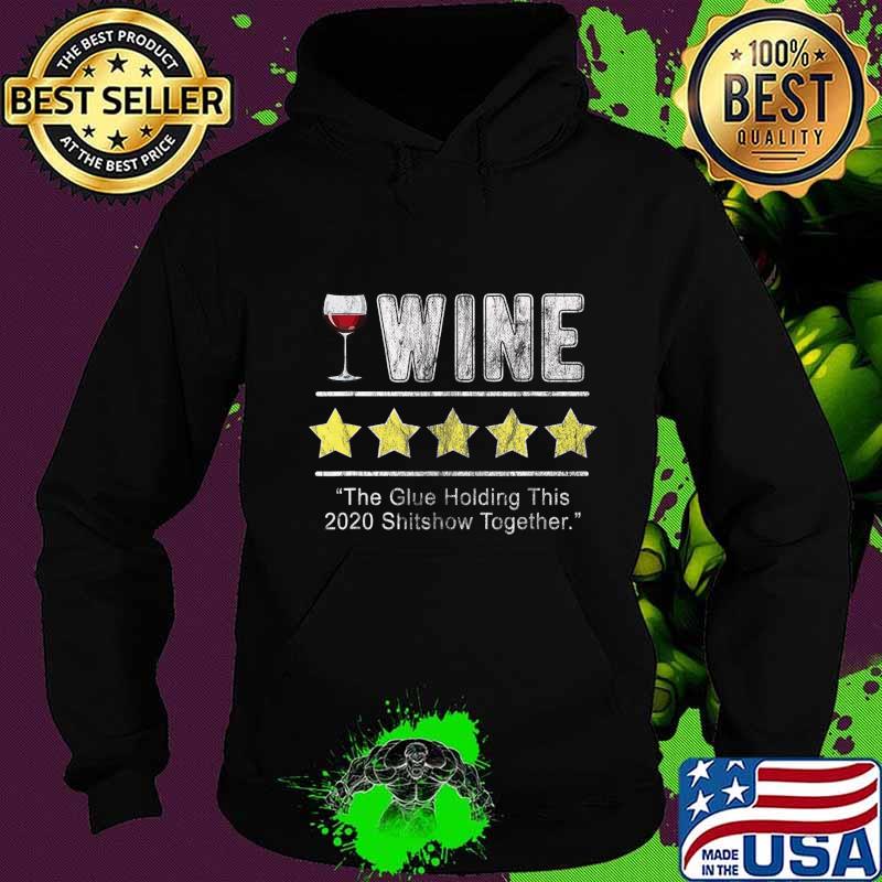 Wine The Glue Holding This 2020 Shitshow Together Funny Wine T-Shirt Hoodie Wine The Glue Holding This 2020 Shitshow Together Funny Wine T-Shirt Hoodie