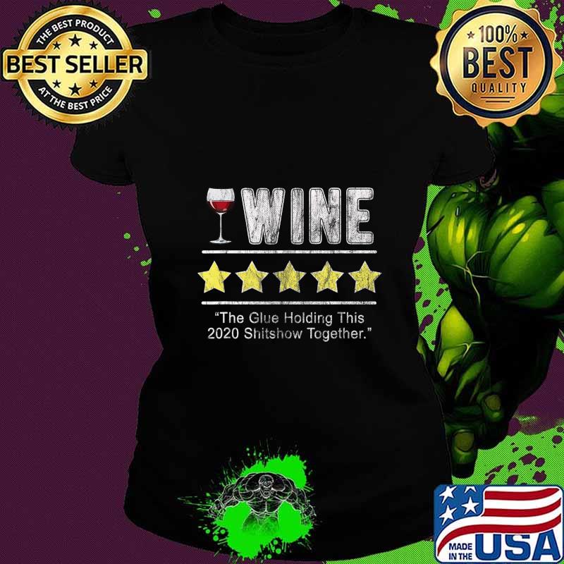Wine The Glue Holding This 2020 Shitshow Together Funny Wine T-Shirt Ladies tee Wine The Glue Holding This 2020 Shitshow Together Funny Wine T-Shirt Ladies tee