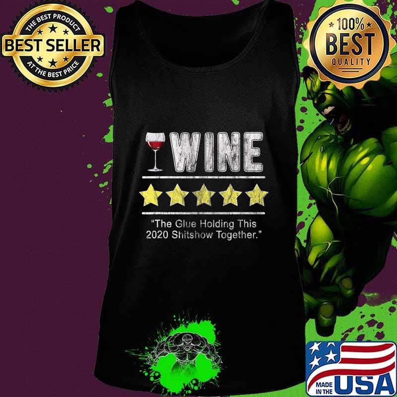 Wine The Glue Holding This 2020 Shitshow Together Funny Wine T-Shirt Tank top Wine The Glue Holding This 2020 Shitshow Together Funny Wine T-Shirt Tank top