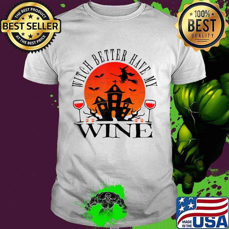 Witch Better Have My Wine Halloween Drinking Party T-Shirt