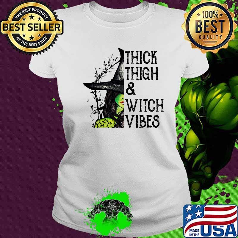 Witch Thick Thigh And Witch Vibes s Ladies tee Witch Thick Thigh And Witch Vibes s Ladies tee