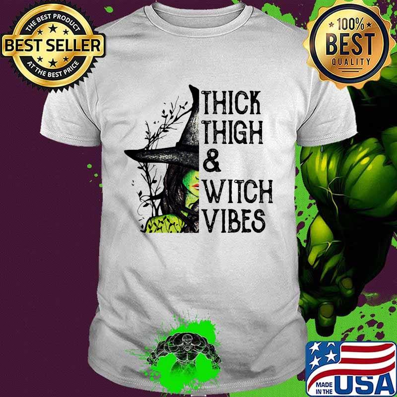 Witch Thick Thigh And Witch Vibes shirt