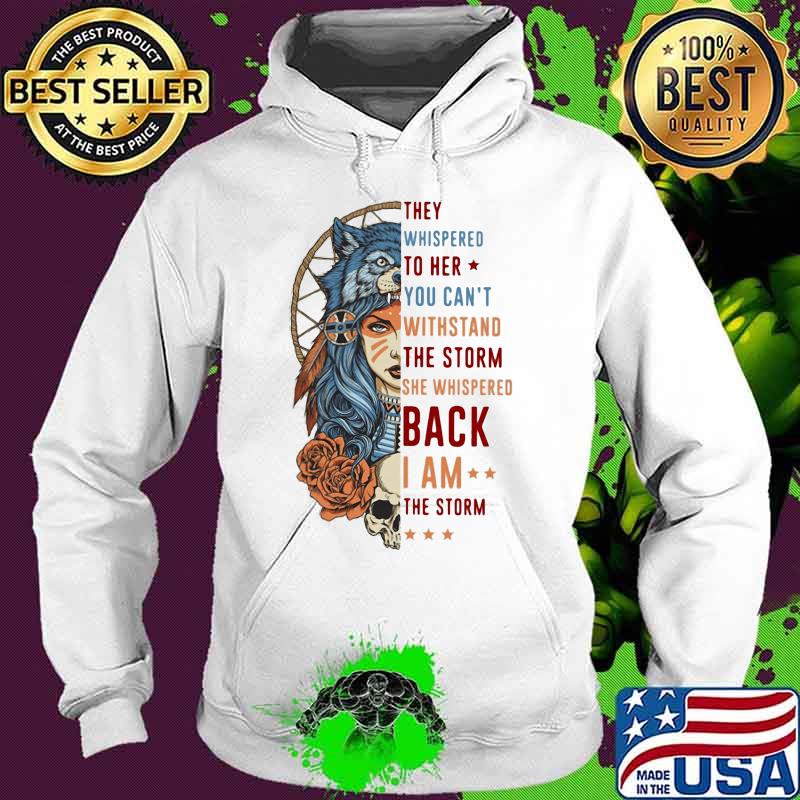 Wolf they whispered to her you can't withstand the storm she whispered back i am the storm s Hoodie Wolf they whispered to her you can't withstand the storm she whispered back i am the storm s Hoodie