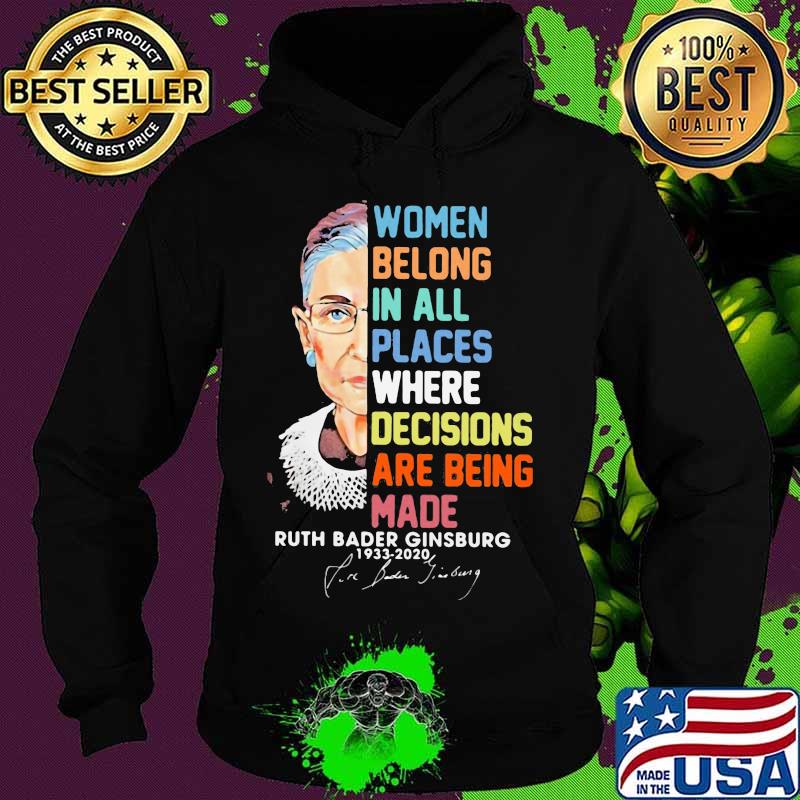Women belong in all places where decisions are being made ruth bader ginsburg 1933 2020 signature s Hoodie Women belong in all places where decisions are being made ruth bader ginsburg 1933 2020 signature s Hoodie