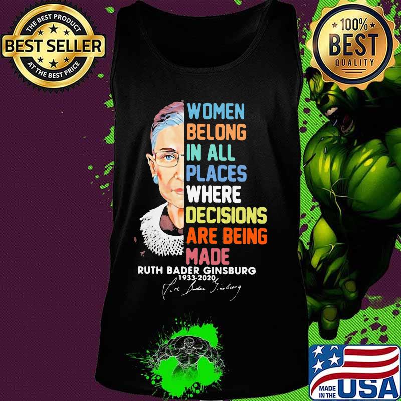 Women belong in all places where decisions are being made ruth bader ginsburg 1933 2020 signature s Tank top Women belong in all places where decisions are being made ruth bader ginsburg 1933 2020 signature s Tank top