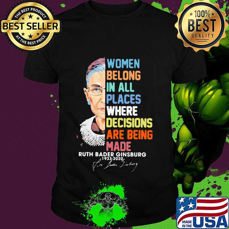 Women belong in all places where decisions are being made ruth bader ginsburg 1933 2020 signature shirt Women belong in all places where decisions are being made ruth bader ginsburg 1933 2020 signature shirt