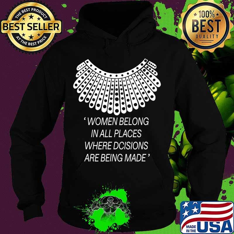 Women belong in all places where decisions are being made T-Shirt Hoodie Women belong in all places where decisions are being made T-Shirt Hoodie