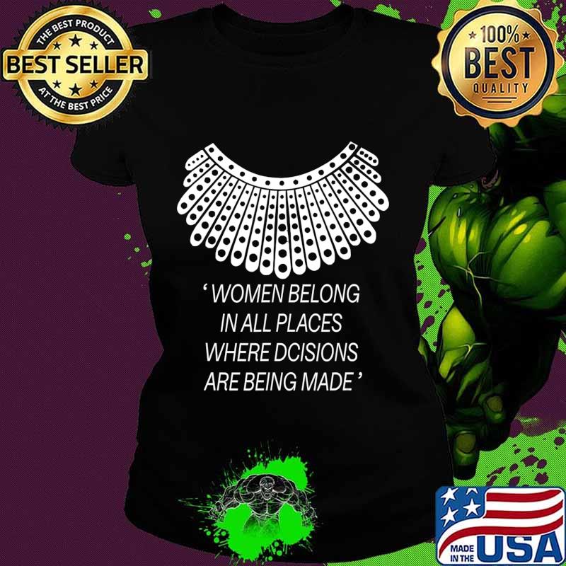 Women belong in all places where decisions are being made T-Shirt Ladies tee Women belong in all places where decisions are being made T-Shirt Ladies tee