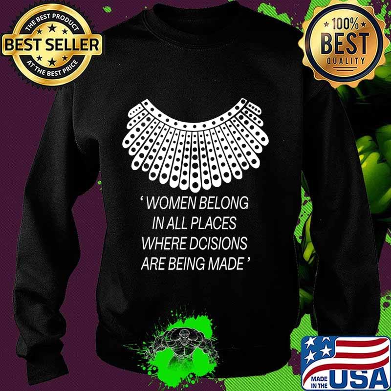 Women belong in all places where decisions are being made T-Shirt Sweater Women belong in all places where decisions are being made T-Shirt Sweater