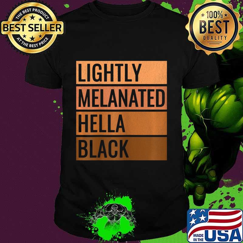 Womens Lightly Melanated Hella Black African American History Pride T-Shirt