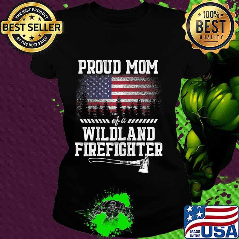 Womens Proud Mom Wildland Firefighter T-Shirt Ladies tee Womens Proud Mom Wildland Firefighter T-Shirt Ladies tee