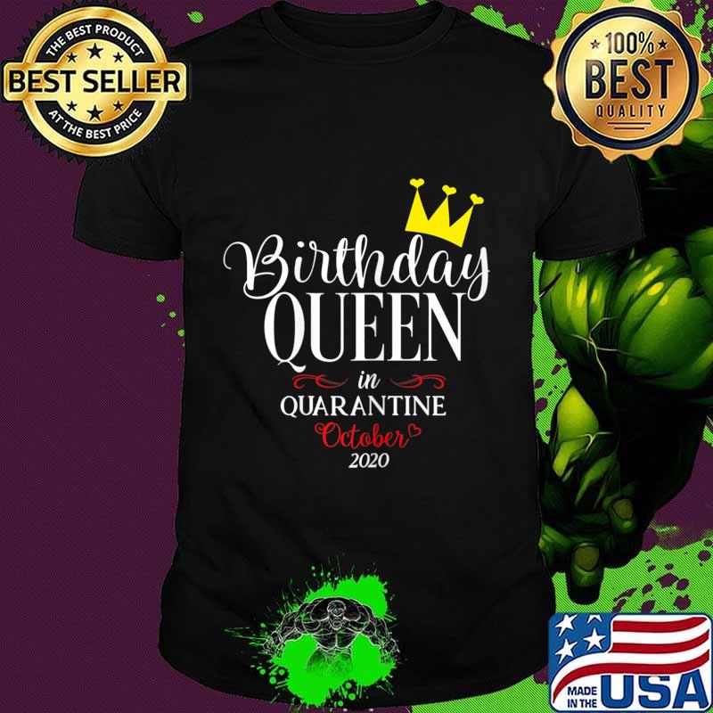 Womens Quarantine Birthday Women Queen Born In October Gift T-Shirt