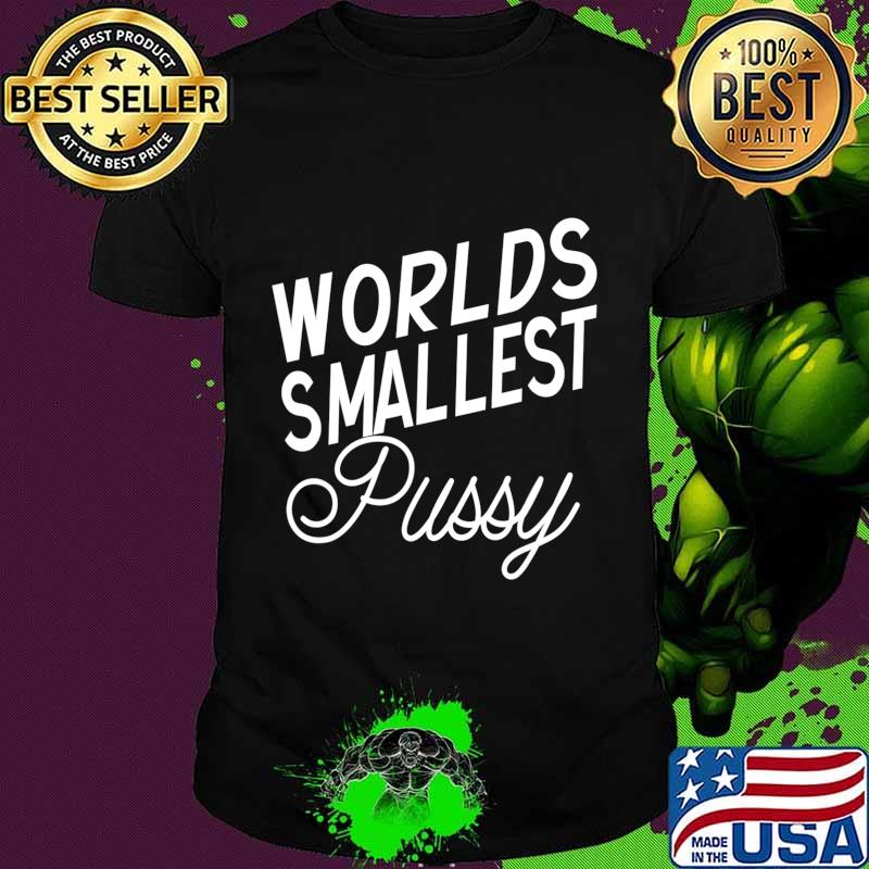 World's Smallest Pussy Funny T-Shirt