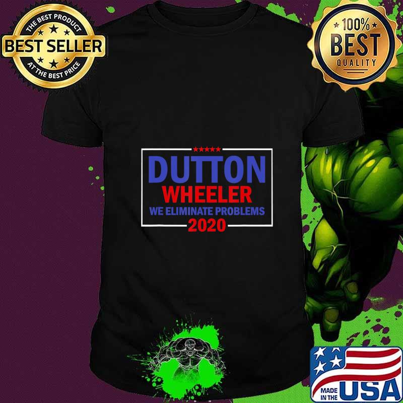 Yellowstone Dutton Wheeler 2020 We Eliminate Problems T-Shirt