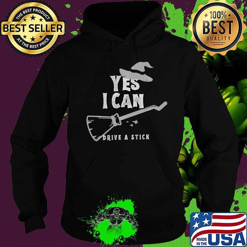 Yes I Can Drive A Stick Witch Halloween Funny Shirt Hoodie Yes I Can Drive A Stick Witch Halloween Funny Shirt Hoodie