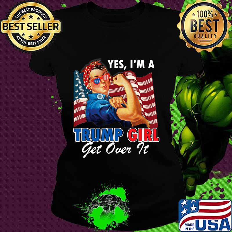 Yes I'm A Trump Girl Get Over It US Flag 2020 Women Gift T-Shirt Ladies tee Yes I'm A Trump Girl Get Over It US Flag 2020 Women Gift T-Shirt Ladies tee