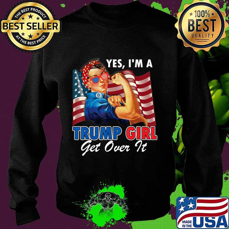 Yes I'm A Trump Girl Get Over It US Flag 2020 Women Gift T-Shirt Sweater Yes I'm A Trump Girl Get Over It US Flag 2020 Women Gift T-Shirt Sweater