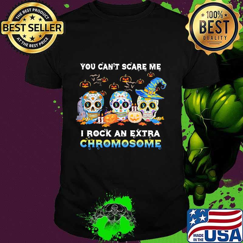 You Can't Scare Me I Rock An Extra Chromosome Skull Tattoos Witch Halloween Shirt