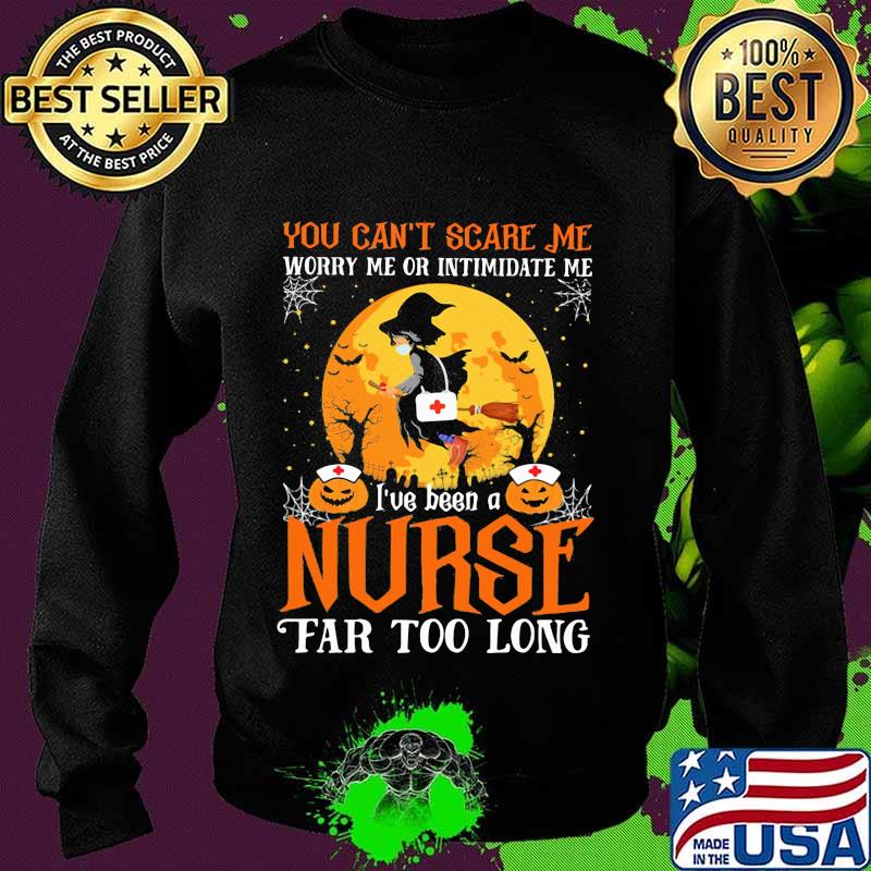You can't scare me I've been nurse far too long halloween witch mask s Sweater You can't scare me I've been nurse far too long halloween witch mask s Sweater