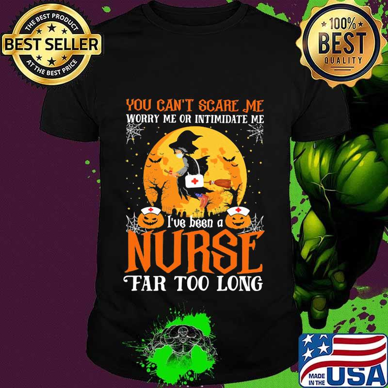 You can't scare me I've been nurse far too long halloween witch mask shirt