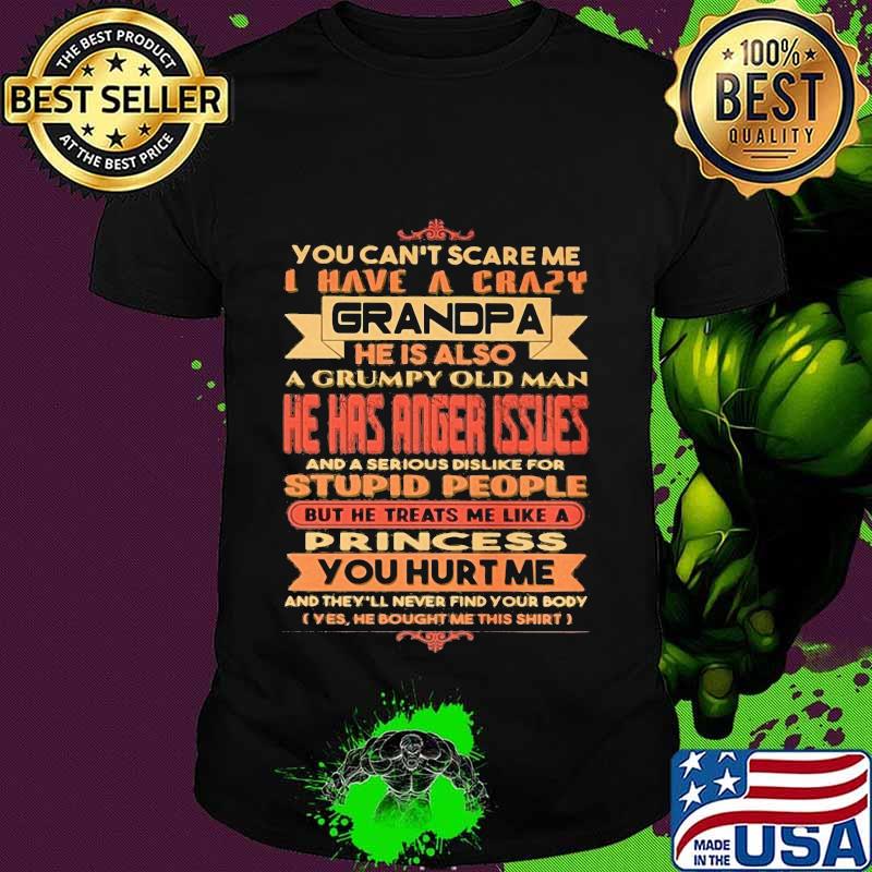 You cant scare me i have a crazy grandpa hes also a grumpy old man quote shirt