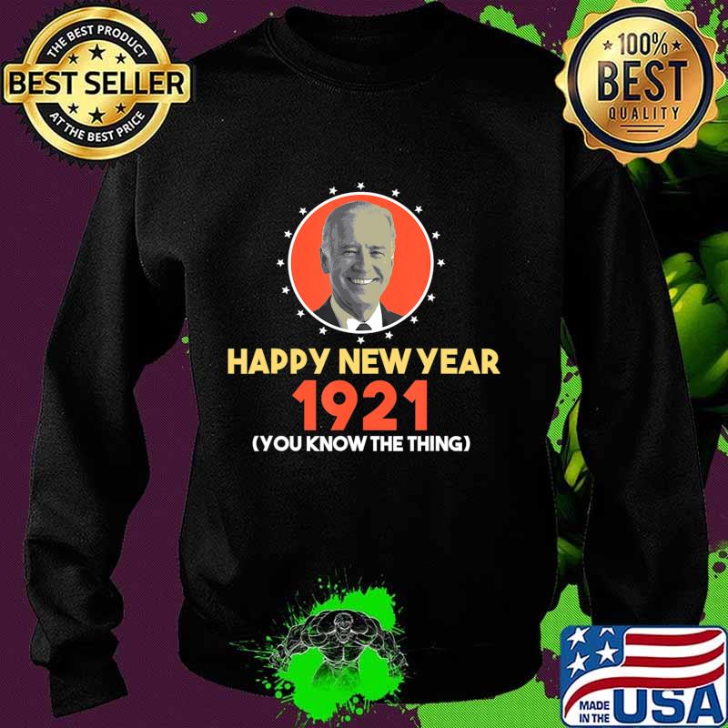 You Know The Thing Happy New Year Anti Biden Gaffes T-Shirt Sweater You Know The Thing Happy New Year Anti Biden Gaffes T-Shirt Sweater