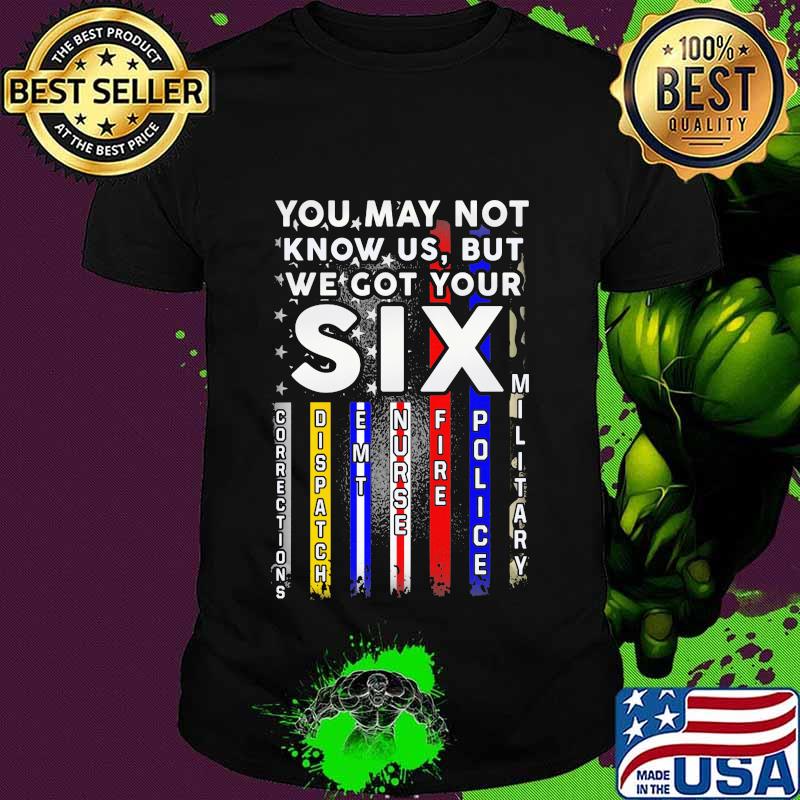 You may not know us but we got your 6 military police nurse american flag shirt