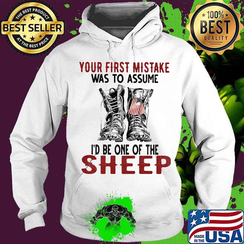 Your first mistake was to assume id to be one of the sheep veteran s Hoodie Your first mistake was to assume id to be one of the sheep veteran s Hoodie