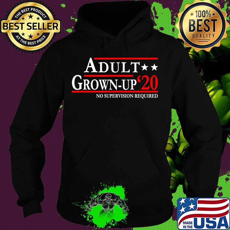 2020 Candidates Presidential An Adult and A Grown-up Funny T-Shirt Hoodie 2020 Candidates Presidential An Adult and A Grown-up Funny T-Shirt Hoodie