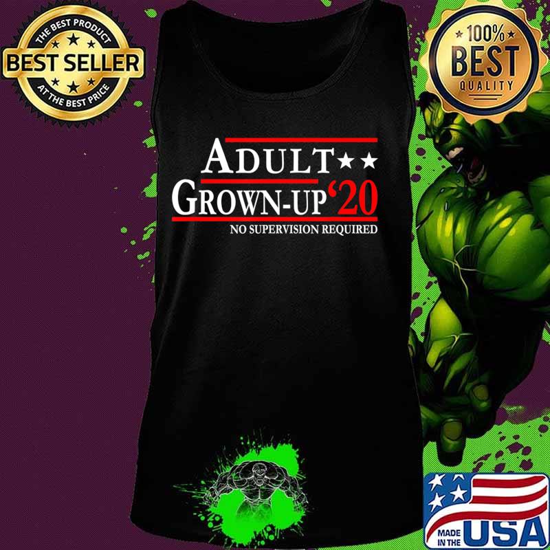2020 Candidates Presidential An Adult and A Grown-up Funny T-Shirt Tank top 2020 Candidates Presidential An Adult and A Grown-up Funny T-Shirt Tank top