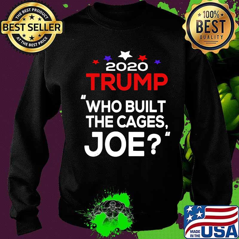 2020 Trump Who Built The Cages Joe Shirt Sweater 2020 Trump Who Built The Cages Joe Shirt Sweater