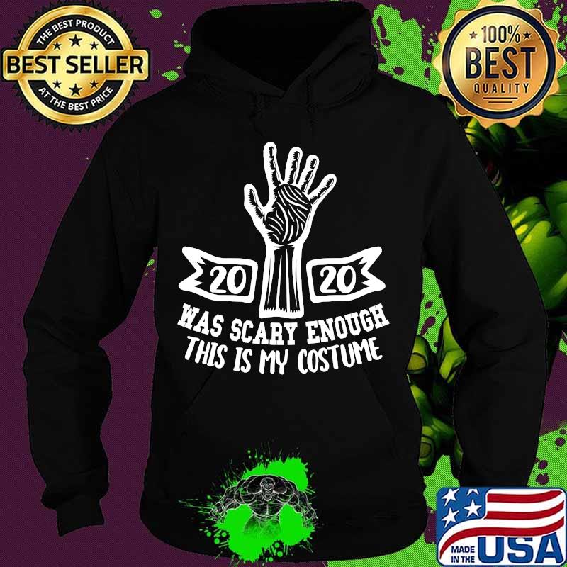 2020 was scary enough this is my costume halloween s Hoodie 2020 was scary enough this is my costume halloween s Hoodie