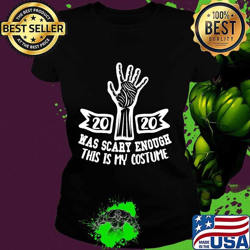 2020 was scary enough this is my costume halloween s Ladies tee 2020 was scary enough this is my costume halloween s Ladies tee
