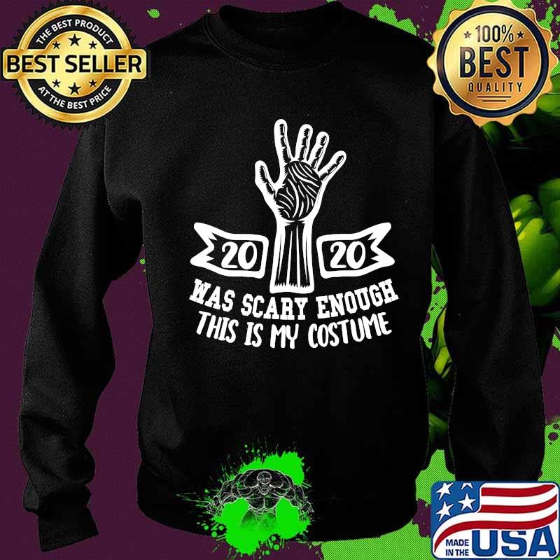 2020 was scary enough this is my costume halloween s Sweater 2020 was scary enough this is my costume halloween s Sweater